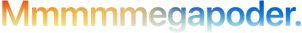  Titular "Mmmmmegapoder." escrito con 5 letras M, color degradado de naranja a azul